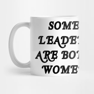 SOME LEADERS ARE BORN WOMEN Mug